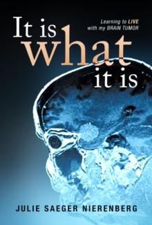 It Is What It Is : Learning to Live with my Brain Tumor