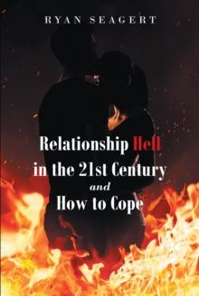 Relationship Hell In the 21st Century and How to Cope