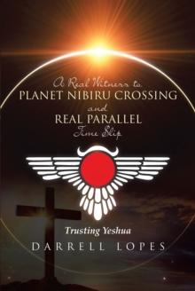 A Real Witness to Planet Nibiru Crossing and Real Parallel Time Slip : Trusting Yeshua