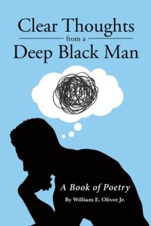 Clear Thoughts from a Deep Black Man : A Book of Poetry