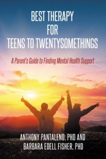 Best Therapy for Teens to Twentysomethings : A Parent's Guide to Finding Mental Health Support