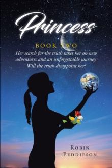 Princess - Book Two : Her search for the truth takes her on new adventures and an unforgettable journey. Will the truth disappoint her?