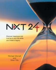 NXT 24 : Discover happiness and true joy in your life while you create a legacy