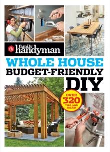 Family Handyman Whole House Budget Friendly DIY : Save money, save time, slash household bills. It's easy with help from the pros.