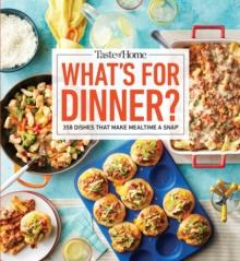 Taste of Home What's For Dinner? : 358 RECIPES THAT ANSWER THE AGE-OLD QUESTION HOME COOKS FACE THE MOST!