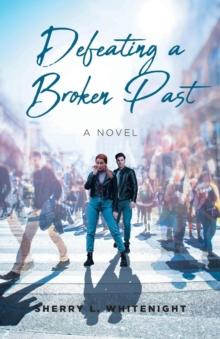 Defeating a Broken Past : A Novel