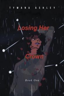 Losing Her Crown : Book One