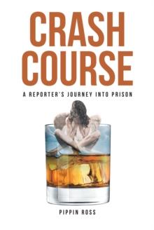 Crash Course : A Reporter's Journey into Prison