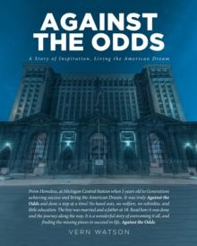 Against The Odds : A Story of Inspiration, Living the American Dream