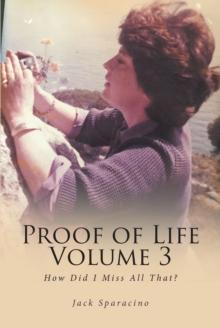 Proof of Life Volume 3 : How Did I Miss All That?