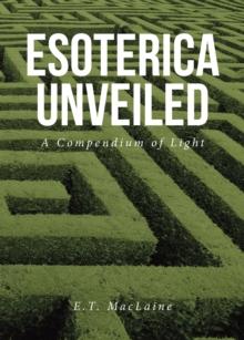 Esoterica Unveiled : A Compendium of Light