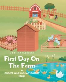 First Day On The Farm : A "CHOOSE YOUR OWN ADVENTURE" STORY