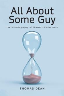 All About Some Guy : The Autobiography of Thomas Charles Dean