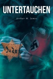 UNTERTAUCHEN : A Historical Novel