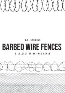 Barb Wire Fences : A Collection of Free Verse