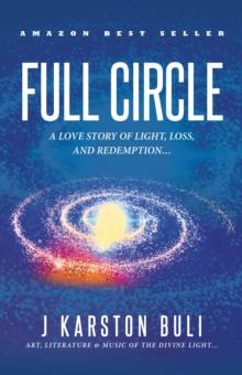 Full Circle : A Love Story of Light, Loss & Redemption...