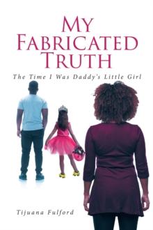 My Fabricated Truth : The Time I Was Daddy's Little Girl