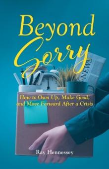 Beyond Sorry:  How to Own Up, Make Good, and Move Forward After a Crisis