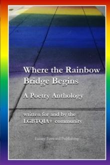 Where the Rainbow Bridge Begins : A Poetry Anthology