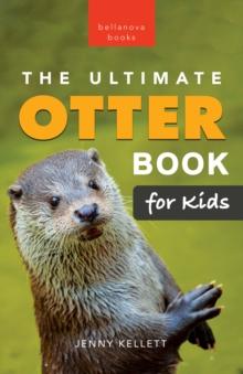 Otters: The Ultimate Otter Book for Kids : 100+ Amazing Otter Photos, Facts, Quiz & More