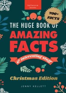 The Huge Book of Amazing Facts and Interesting Stuff Christmas Edition : 700+ Festive Facts & Christmas Trivia