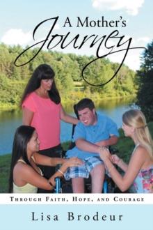 A Mother's Journey : Through Faith, Hope, and Courage