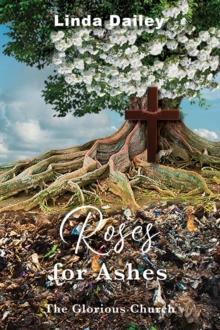 Roses for Ashes : The Glorious Church