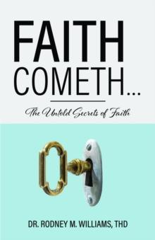 Faith Cometh... : The Untold Secrets of Faith