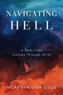 Navigating Hell : A Real-Time Journey Through Grief