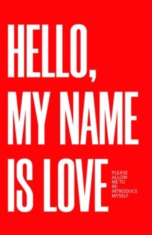 Hello, My Name Is Love : Please Allow Me to Re-Introduce Myself