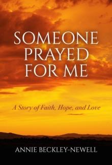 Someone Prayed for Me : A Story of Faith, Hope, and Love