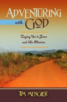 Adventuring with God : Saying Yes to Jesus and His Mission