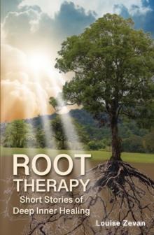 Root Therapy : Short Stories of Deep Inner Healing