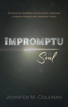 Impromptu Soul : 50 Days of Hearing God's Voice Through Common Phrases and Ordinary Things