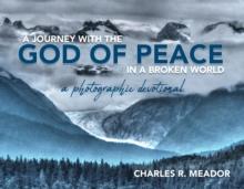 A Journey with the God of Peace in a Broken World : A Photographic Devotional