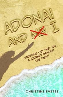 Adonai and I : Crossing Out "Me" on a Journey Beyond the "Why"