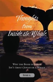 Thoughts from Inside the Whale : Why the Book of Jonah isn't about Jonah or a Whale