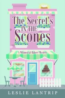 The Secret's in the Scones : A Whimsical Bakery Mystery