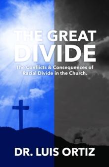 The Great Divide : Conflict & Consequences of Racial Divide in the Church.