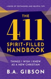 The 411 Spirit-Filled Handbook : Things I Wish I Knew As A New Christian