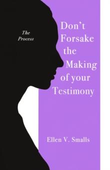 Don't Forsake the Making of Your Testimony