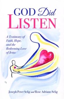 God Did Listen : A Testimony of Faith, Hope, and the Redeeming Love of Jesus