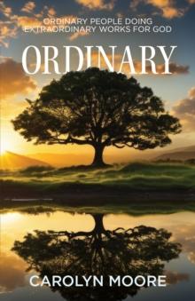 Ordinary : Ordinary People Doing Extraordinary Works for God