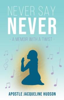 Never Say Never : A Memoir With A Twist