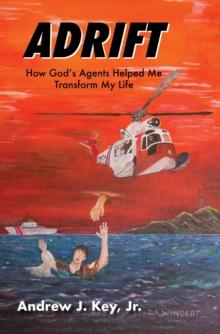 Adrift : How God's Agents Helped Me Transform My Life