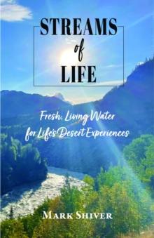 Streams of Life : Fresh Living Water for Life's Desert Experiences