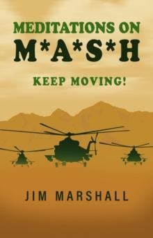 Meditations on M.A.S.H. : Keep Moving!