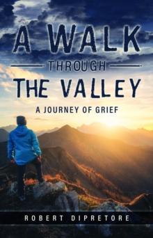 A Walk Through the Valley : A Journey of Grief