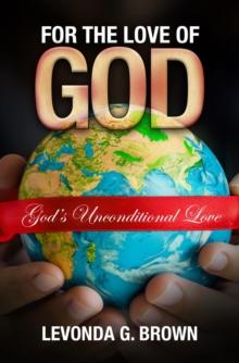 For the Love of God : God's Unconditional Love