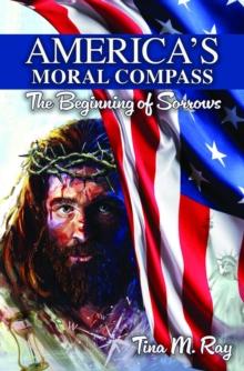 America's Moral Compass : The Beginning of Sorrows